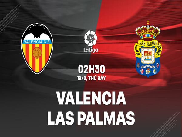 Soi kèo Valencia vs Las Palmas, 02h30 ngày 19/8 