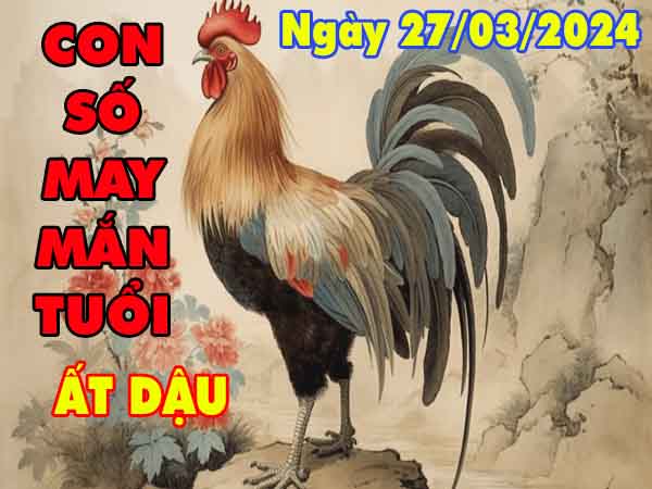 Thông tin Thống kê con số may mắn tuổi Ất Dậu ngày 27/3/2024