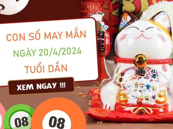 Con số may mắn tuổi Dần 20/4/2024 Thống kê trúng lớn