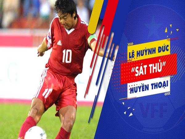 Lê Huỳnh Đức là tiền đạo Việt Nam ghi nhiều bàn nhất