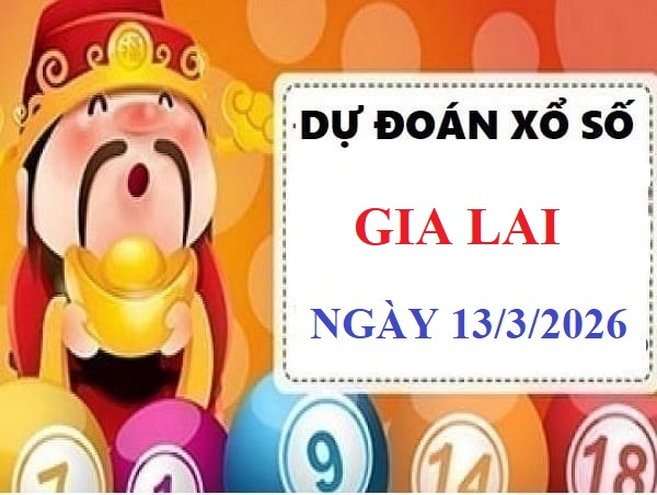 Dự đoán xổ số Gia Lai ngày 13 tháng 3 năm 2026 Siêu Vip